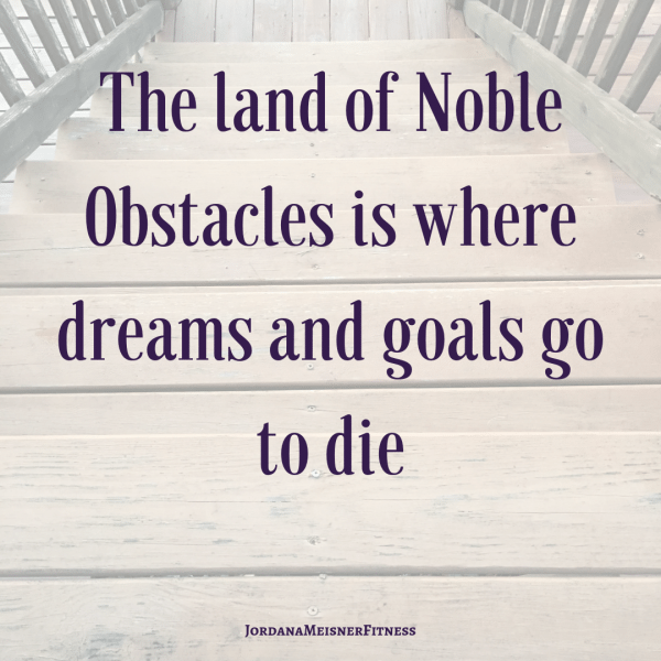 Noble obstacles kill dreams and goals
